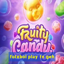 futebol play tv geh